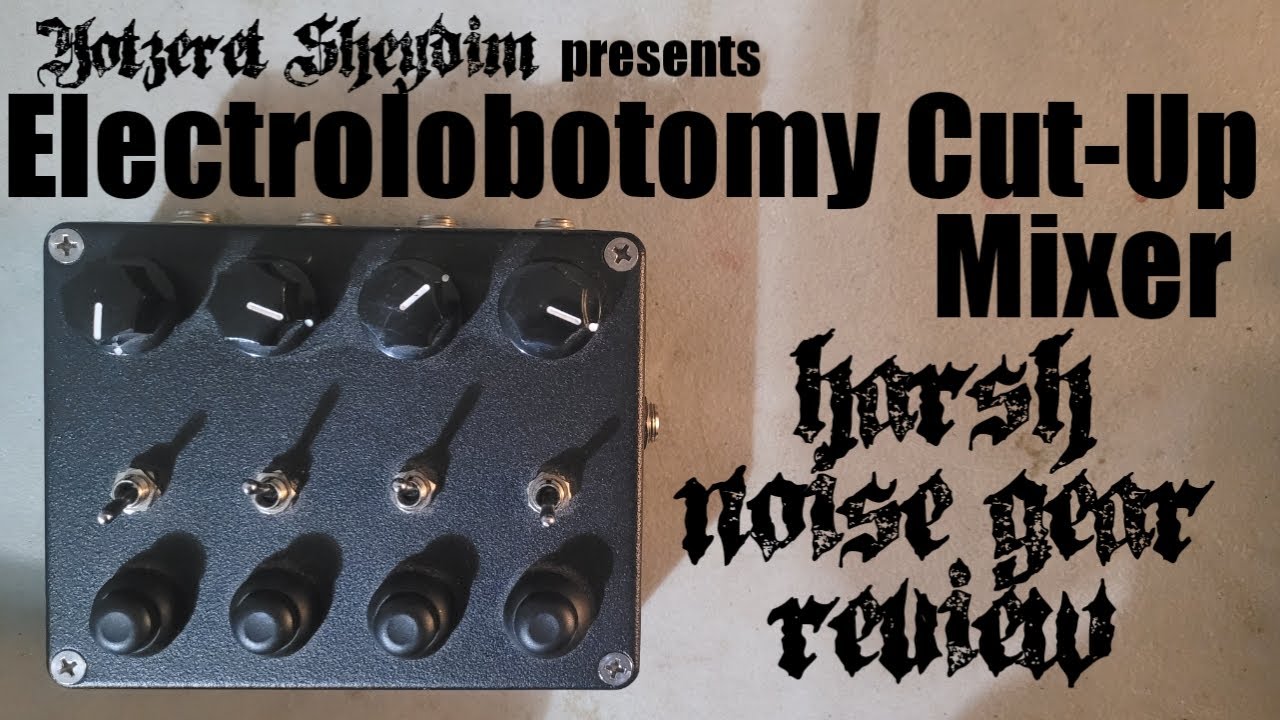 Electrolobotomy Cut-Up Mixer - Harsh Noise Gear Review