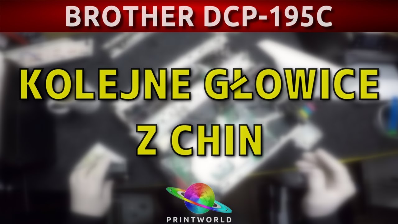 BROTHER DCP-195C 🖨️ Kolejne głowice z Chin
