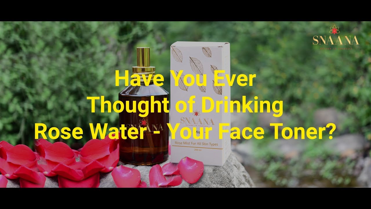 Have You Ever Thought of Drinking Rose Water - Your Face Toner? Edible Rose Water | SNAANA