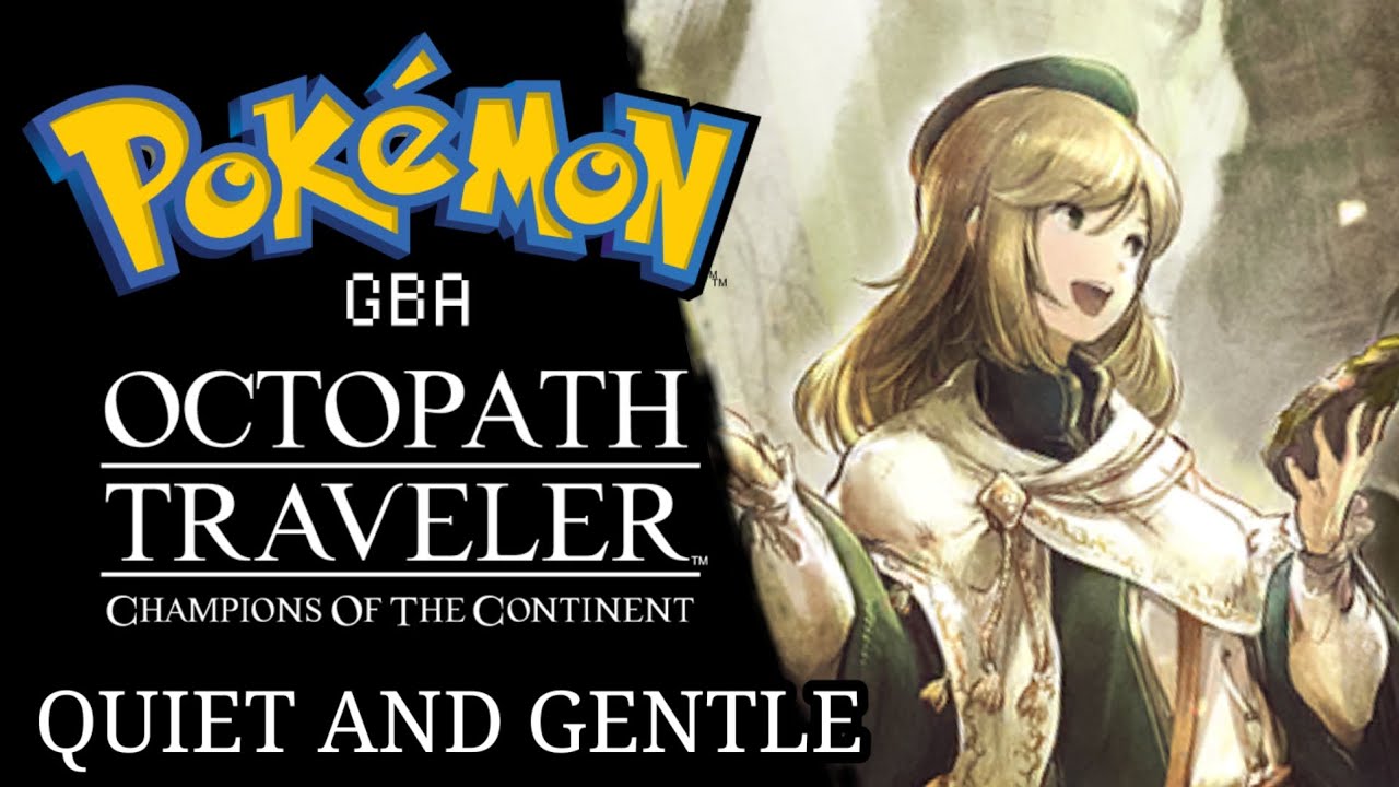 Pokémon GBA/Octopath Traveler: Champions Of The Continent Remix - Quiet and Gentle