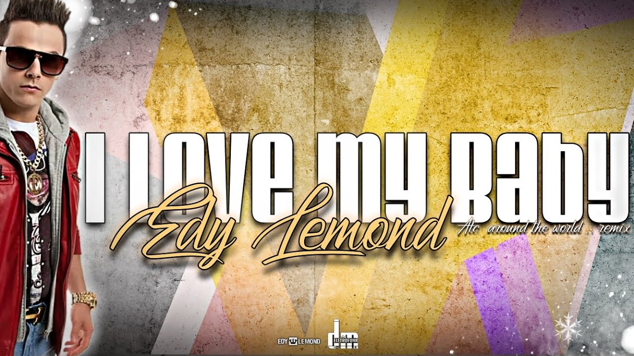 I Love My Baby ((Remix Atc Around The World )) Edy Lemond By 