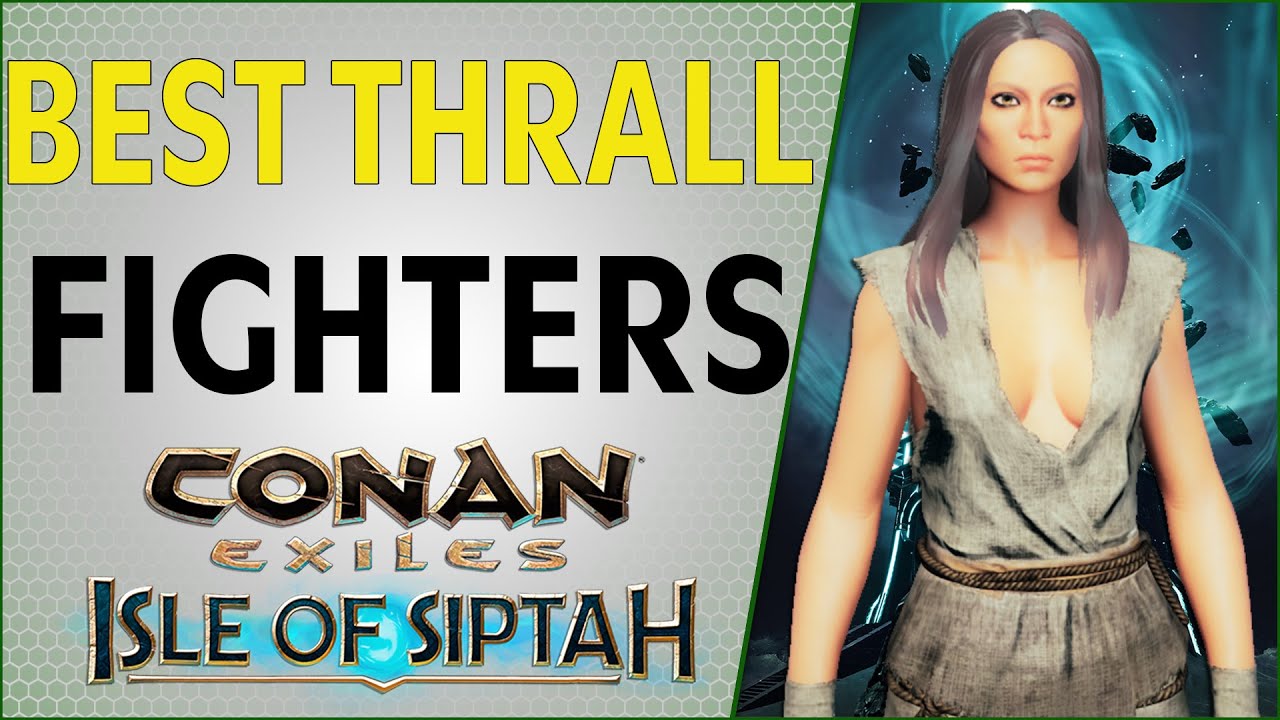 Best Figher Thralls Isle Of Siptah | Conan Exiles 2021