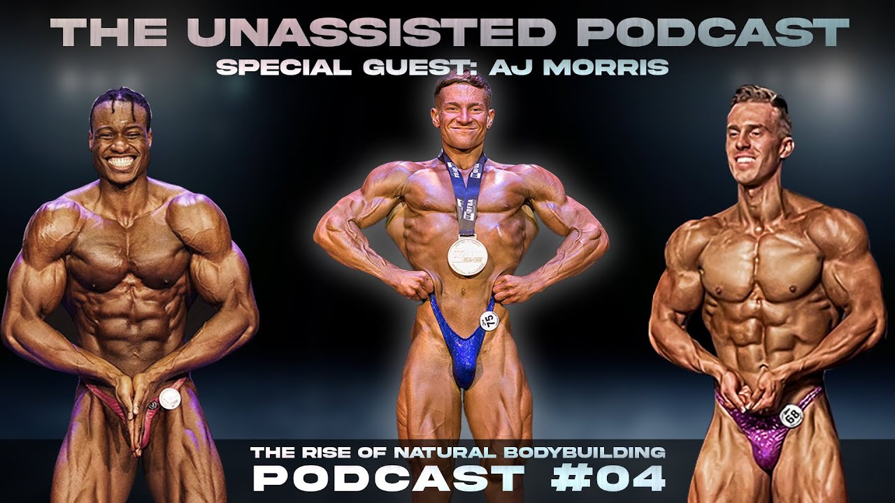 THE RISE OF NATURAL BODYBUILDING? SPECIAL GUEST: AJ MORRIS / THE UN-ASSISTED PODCAST EP.4