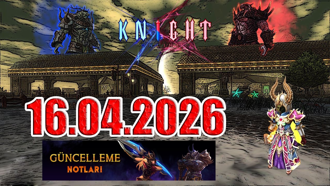 Knight Online 16.04.2026 G&uuml;ncelleme Notları ( G&ouml;rev Sıfırlama Geliyor &Ouml;n&uuml;m&uuml;zdeki G&uuml;ncellemede )