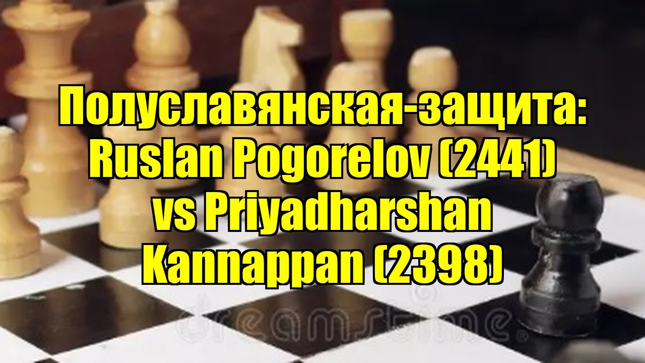 Полуславянская-защита: Ruslan Pogorelov (2441) vs Priyadharshan Kannappan (2398)