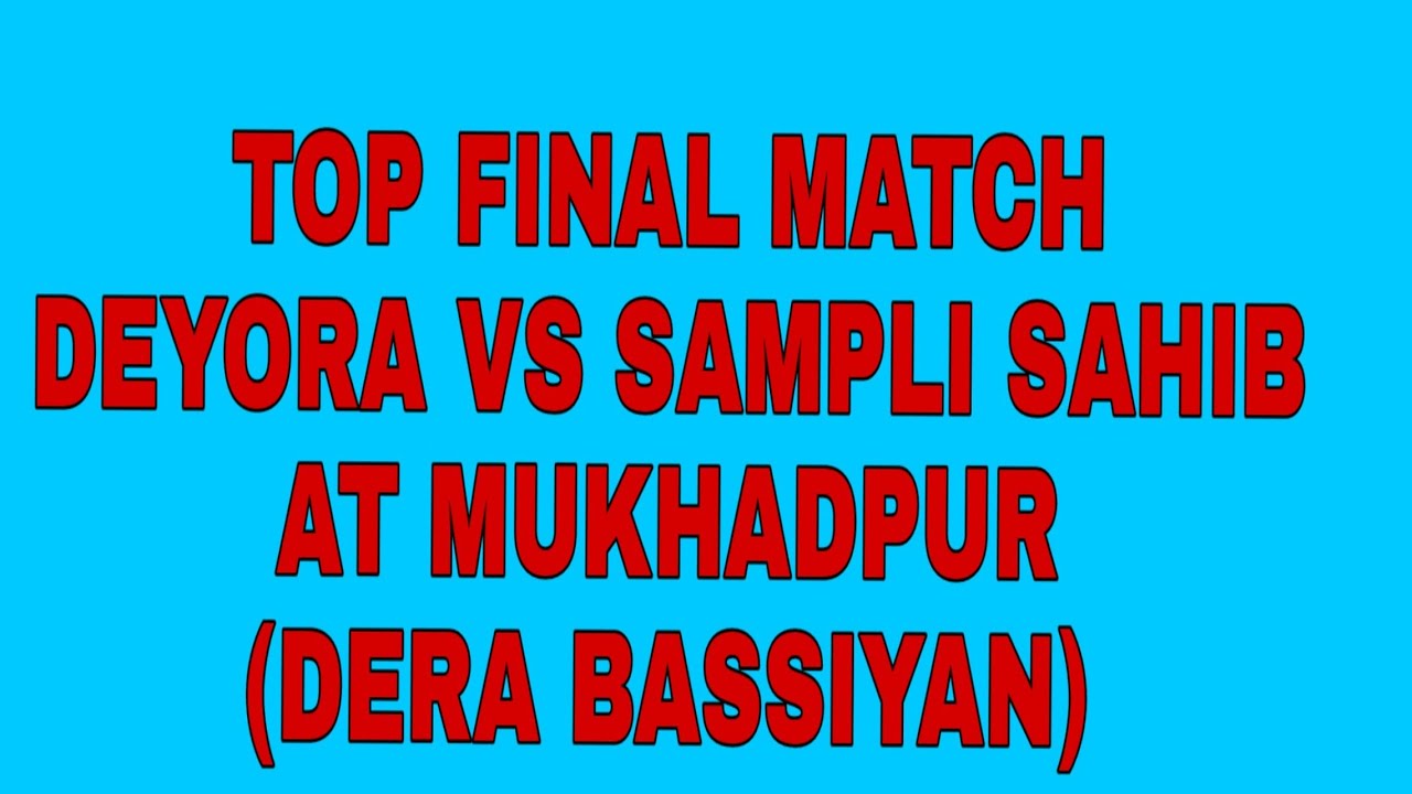 Top Final Match Deyora Vs Sampli Sahib At Mukhadpur ( Dera Bassiya)!!Plz Subscribe Our Channal