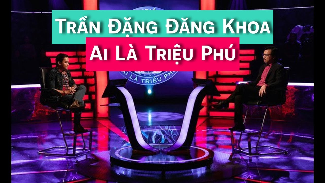 AI LÀ TRIỆU PHÚ - TRẦN ĐẶNG ĐĂNG KHOA - SỐ ĐẦU TIÊN CỦA NĂM 2021