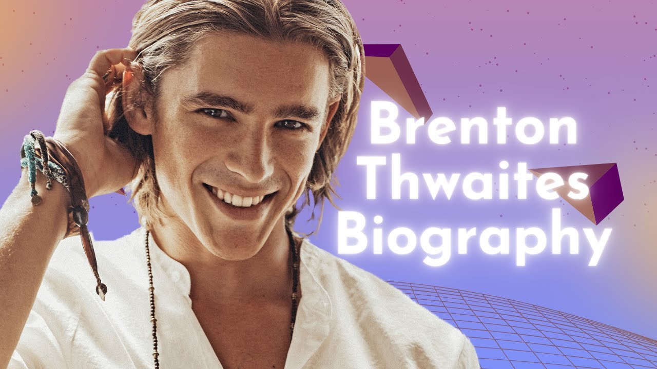 Brenton Thwaites Biography, Early Life, Career, Personal Life