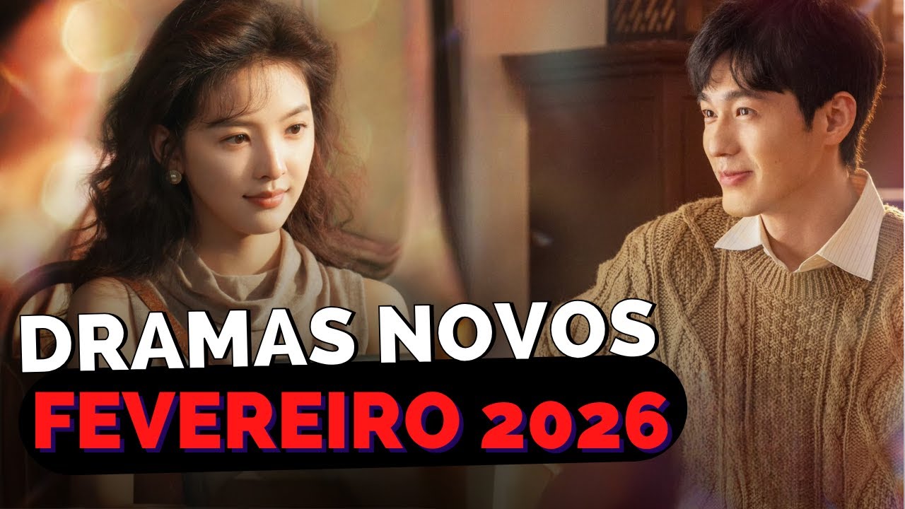 DORAMAS NOVOS EM FEVEREIRO 2026 | indicação dos novos doramas que estreiam em fevereiro 2026