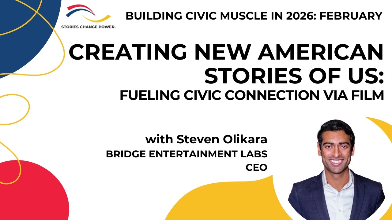 Change the Narrative with New American Stories of Us: Fueling Civic Connection via Film