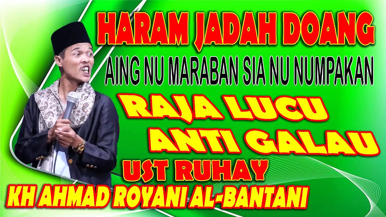 HARAM JADAH DOANG... RAJA LUCU ANTI GALAU. CERAMAH SUNDA KH AHMAD ROYANI ALBANTANI (UST RUHAY)