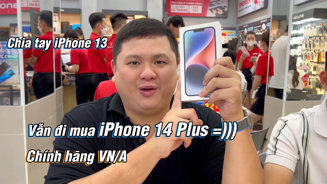 Vẫn đi mua iPhone 14 Plus chính hãng VN/A mặc kệ người ta chửi :))