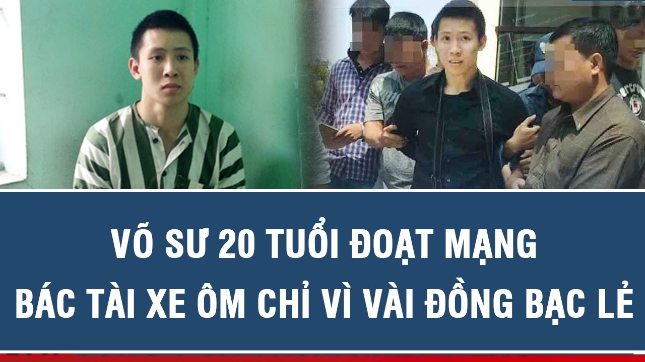 Án mạng rúng động TP.HCM: Võ sư 20 tuổi đoạt mạng bác tài xe ôm chỉ vì vài đồng bạc lẻ