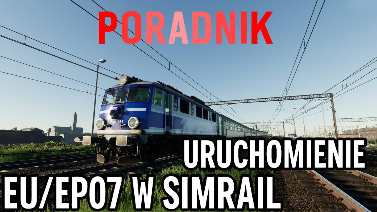 SimRail #166 Poradnik z przygotowania do jazdy lokomotywy EU/EP07 + omówienie