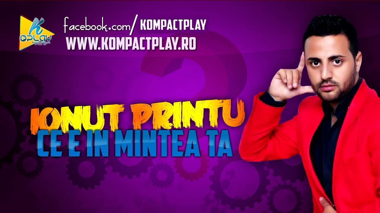 Ionut Printu   Ce E In Mintea Ta New Hit (kompact play)