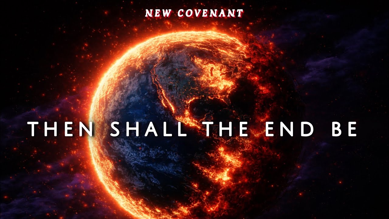 New Covenant: Then Shall The End Be