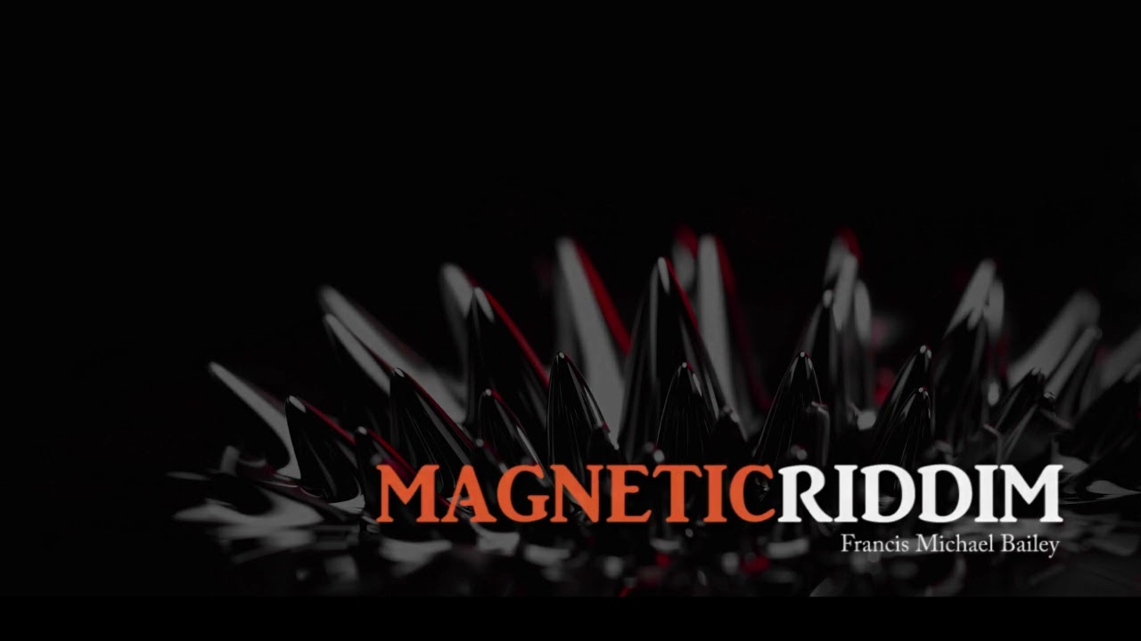 Magnetic Riddim - Francis Michael Bailey