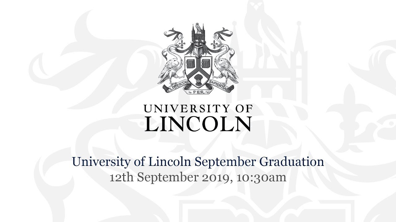 University of Lincoln September Graduation – 12th September 2019, 10:30am