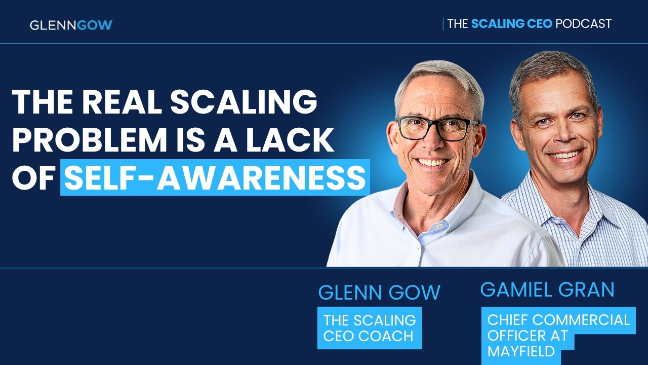 The Real Scaling Problem Is a Lack of Self-Awareness | The Scaling CEO Podcast