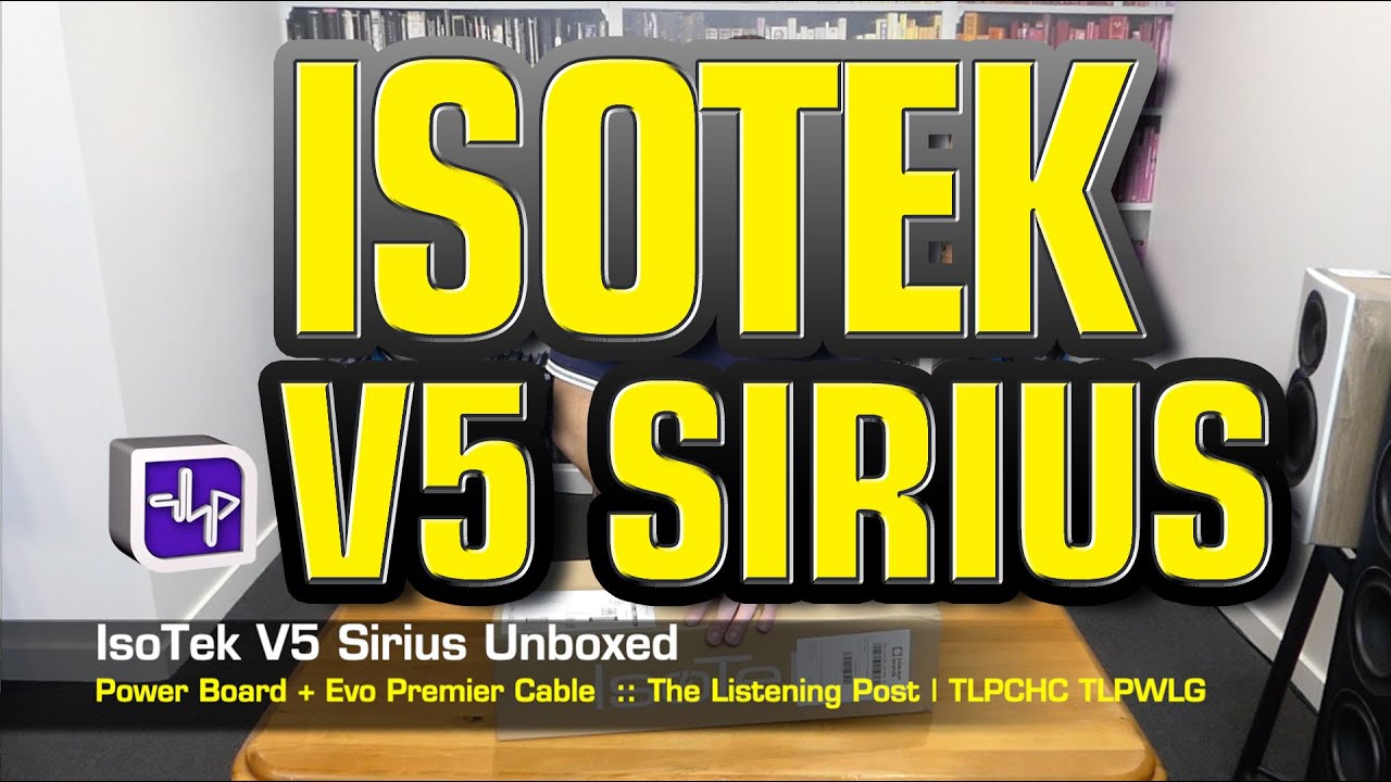 IsoTek V5 Sirius Unboxed | The Listening Post | TLPCHC TLPWLG