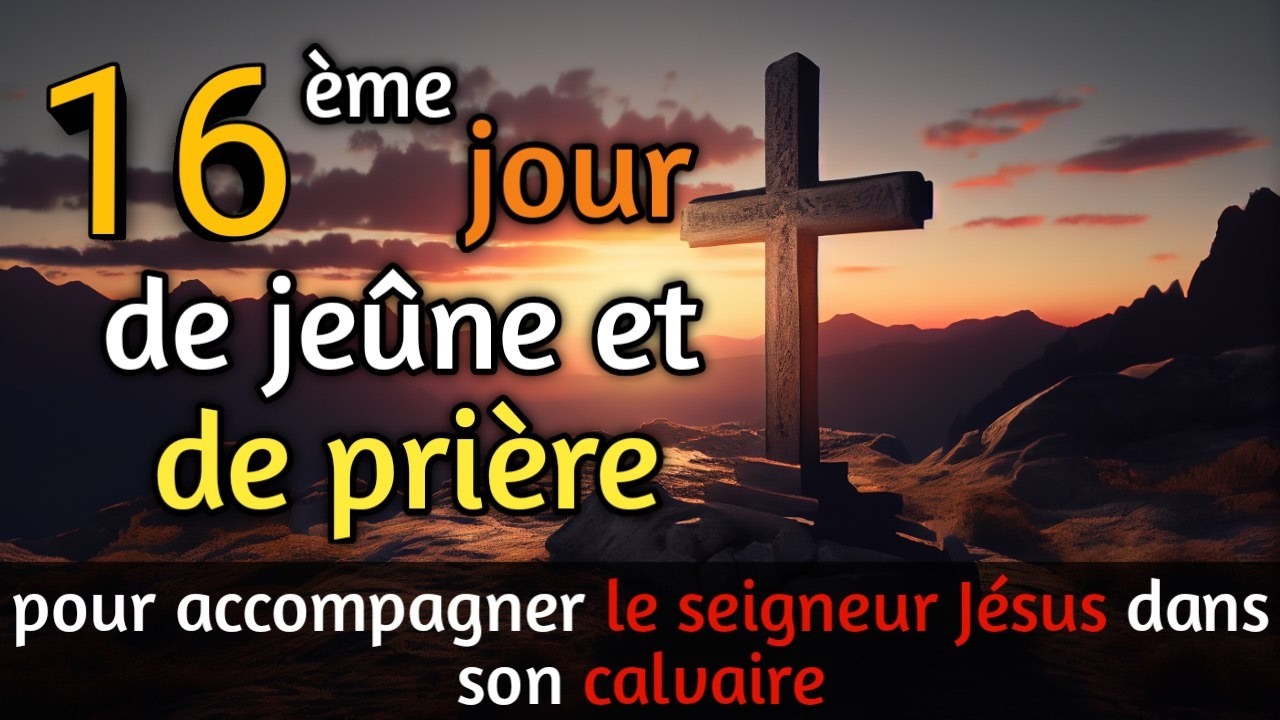 🙏 16ème Jour de Jeûne et Prière – Carême 2026 : Rejeté par les Hommes, Choisi par Dieu