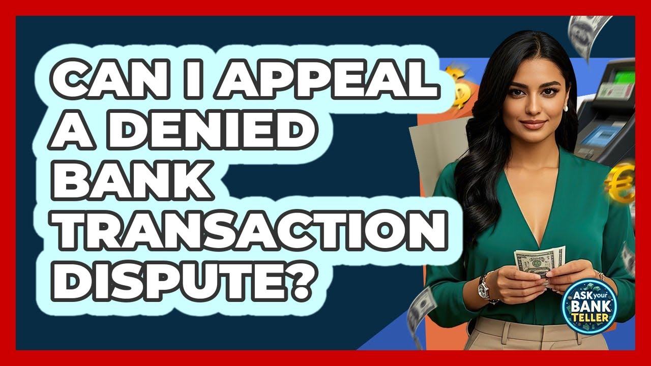 Can I Appeal A Denied Bank Transaction Dispute?