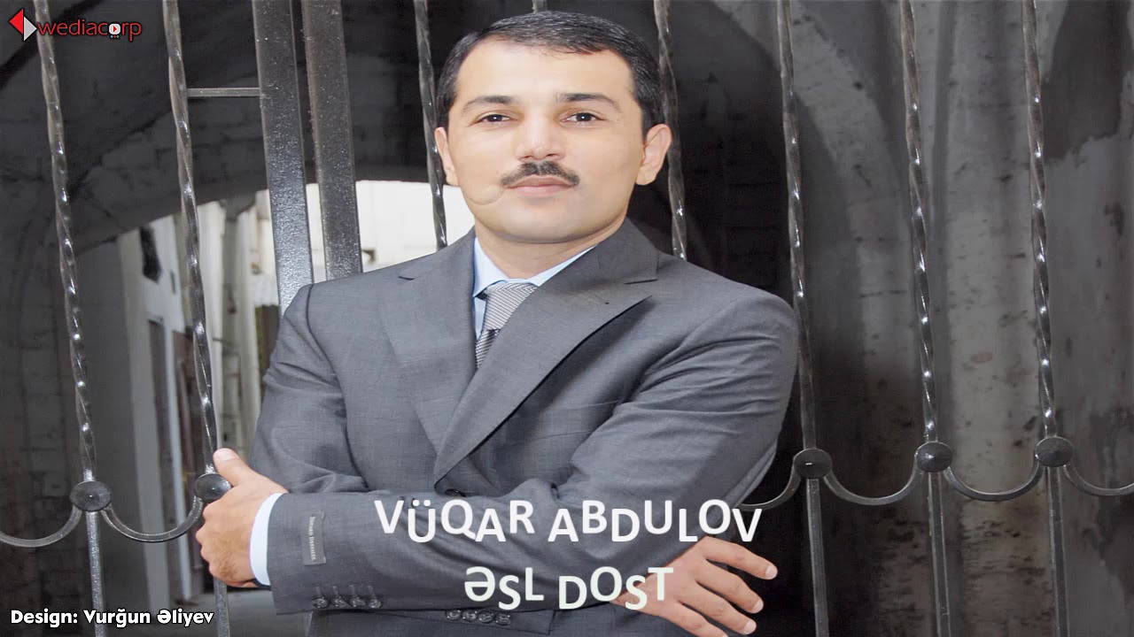 V&uuml;qar Əbd&uuml;lov &mdash; Əsl Dost