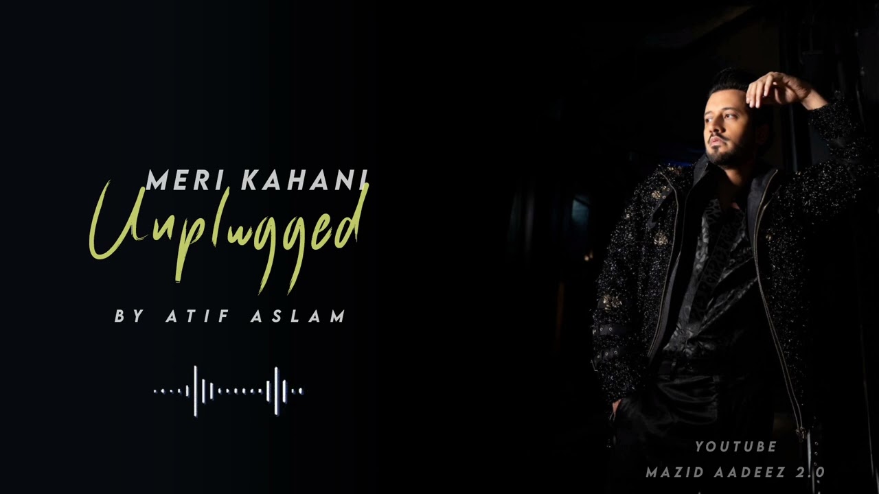 Meri Kahani- Unplugged by Atif Aslam | New Version | Mazid Aadeez 2.0
