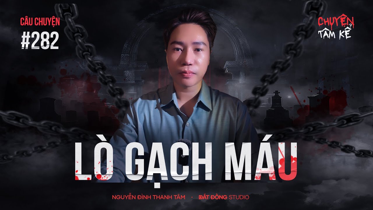 LÒ GẠCH MÁU - Chuyện Tâm Linh Tâm Kể