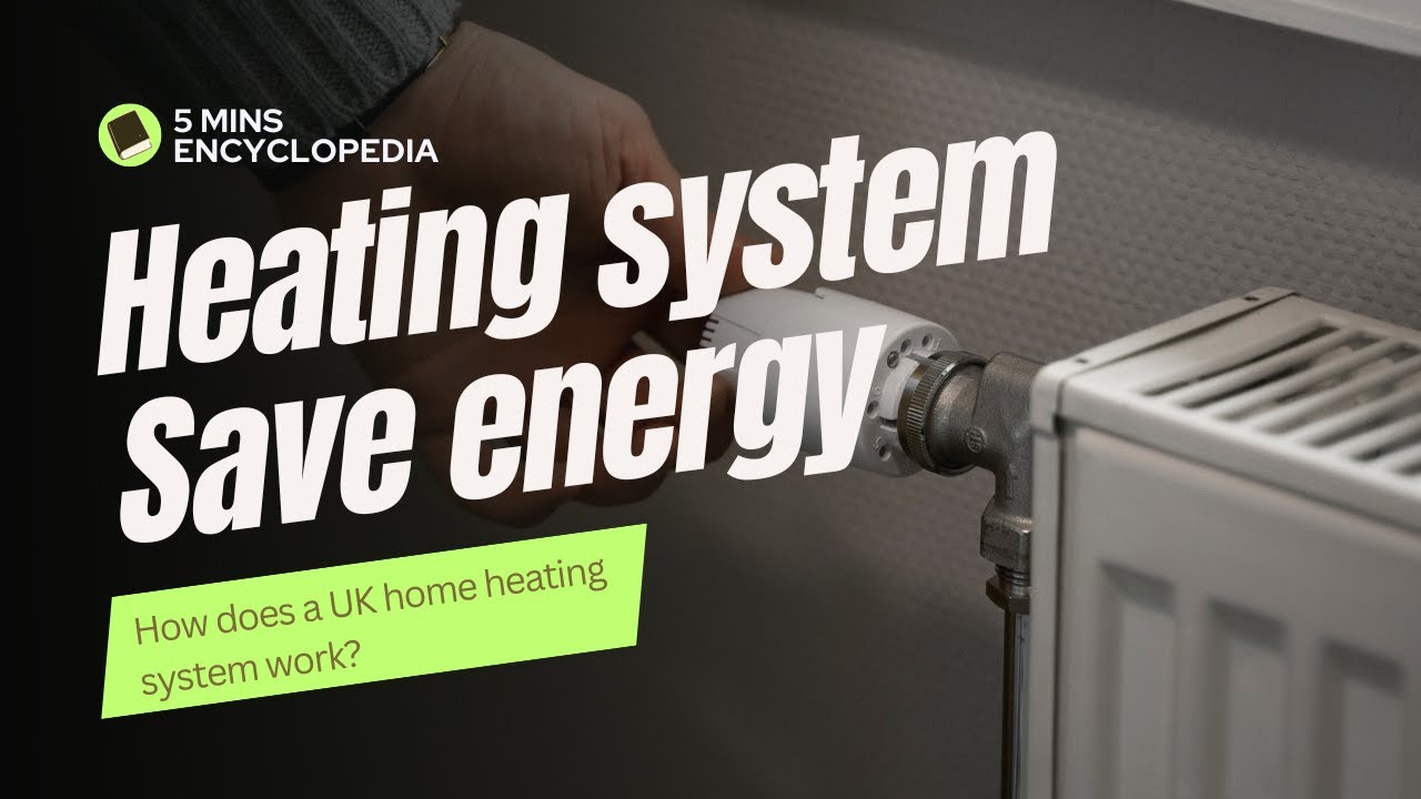 Heating system: How does a UK home heating system work? save your energy cost - 5 mins encyclopedia