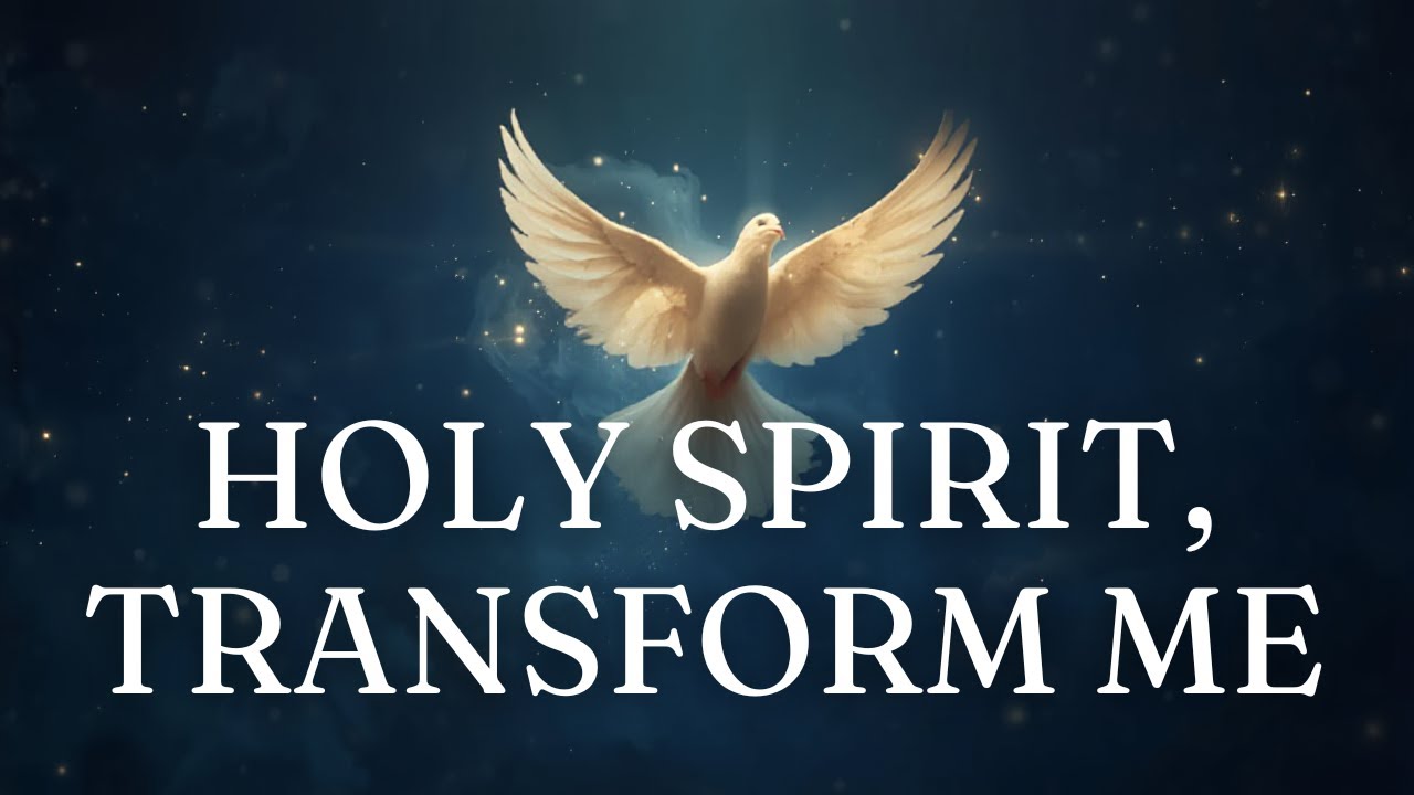 HOLY SPIRIT, TRANSFORM ME