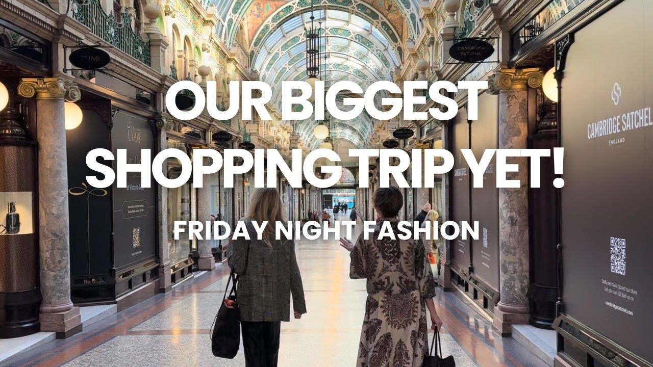Our BIGGEST Shopping Trip Yet, Victoria Leeds | Friday Night Fashion
