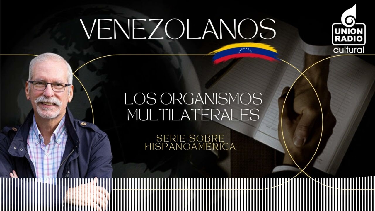 EP.7 Los Organismos Multilaterales | Venezolanos con Rafael Arraiz