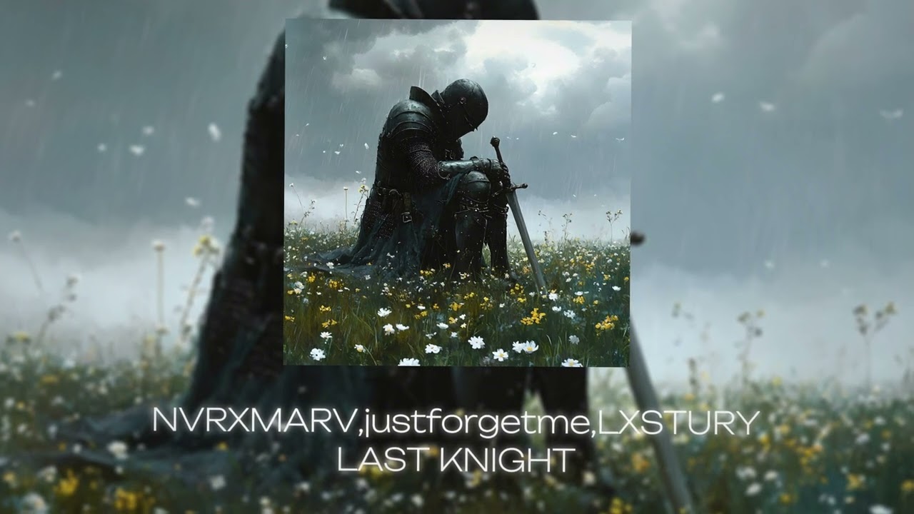 NVRXMARV,justforgetme,LXSTURY - LAST KNIGHT