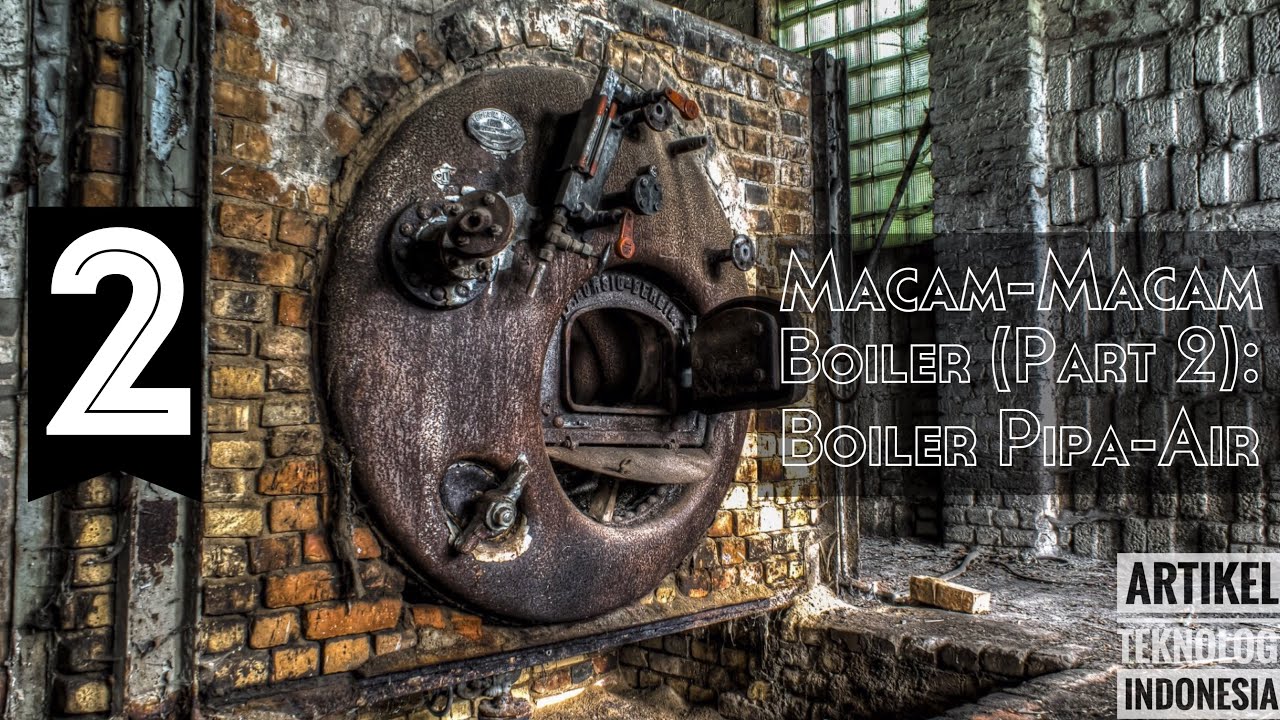 Macam-Macam Boiler (Part 2): Boiler Pipa-Air