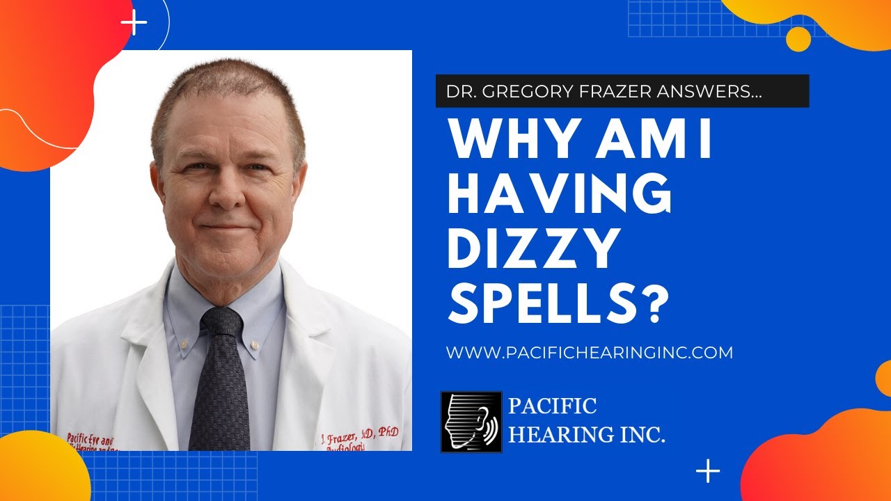 Why Am I Having Dizzy Spells? | Pacific Hearing, Inc.