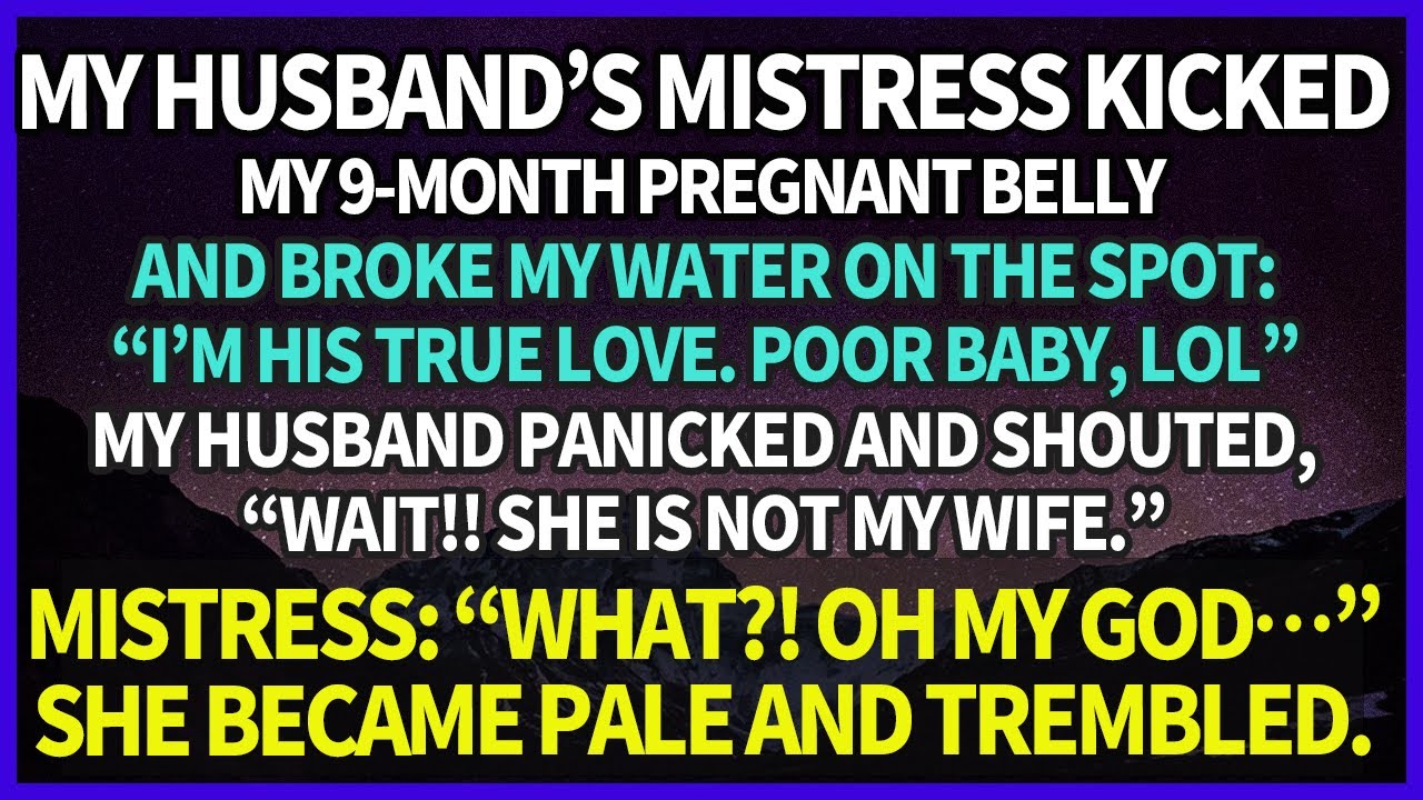 My husband's mistress kicked my 9 month pregnant belly & broke my water. Husband:”It’s NOT my wife.”