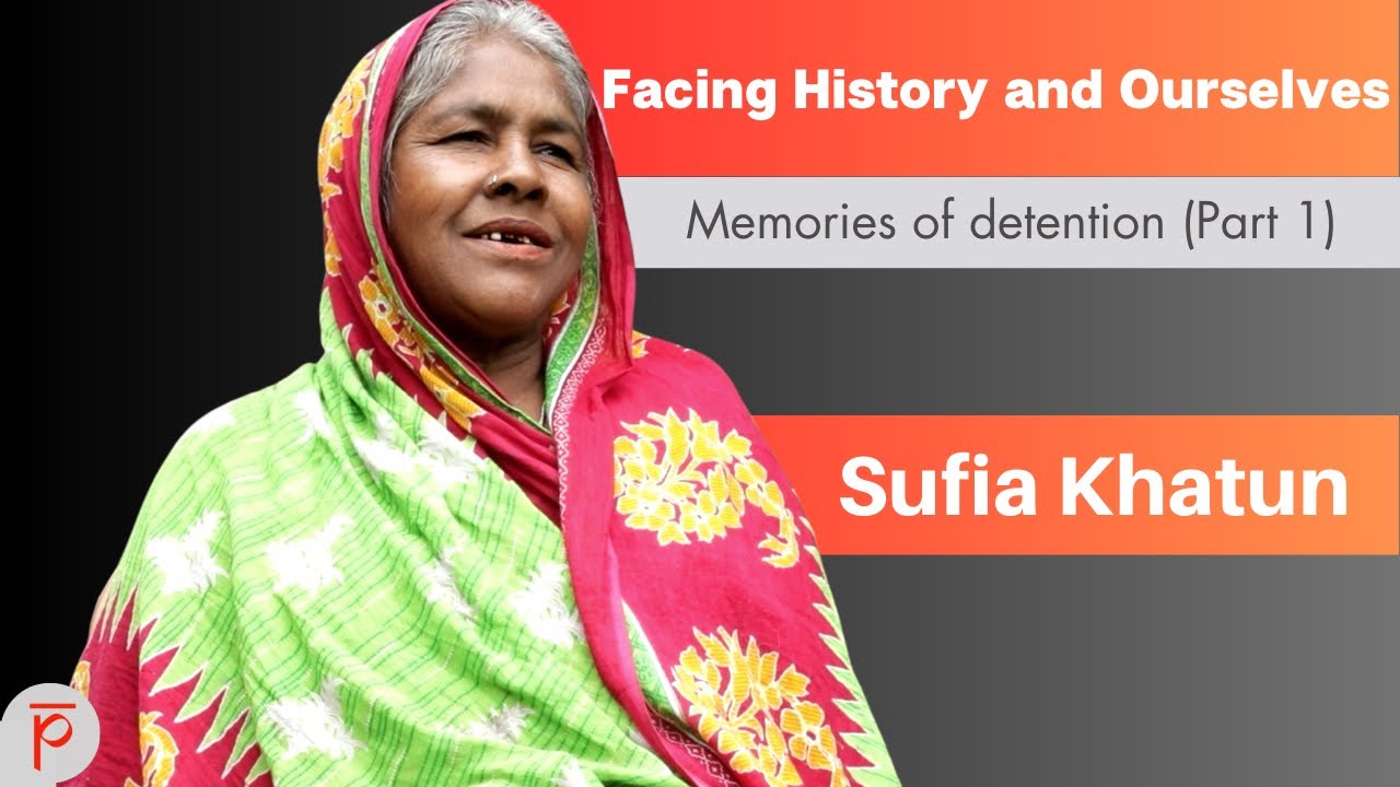 Facing History and Ourselves: Sufia Khatun narrates the conditions of an NRC detention centre