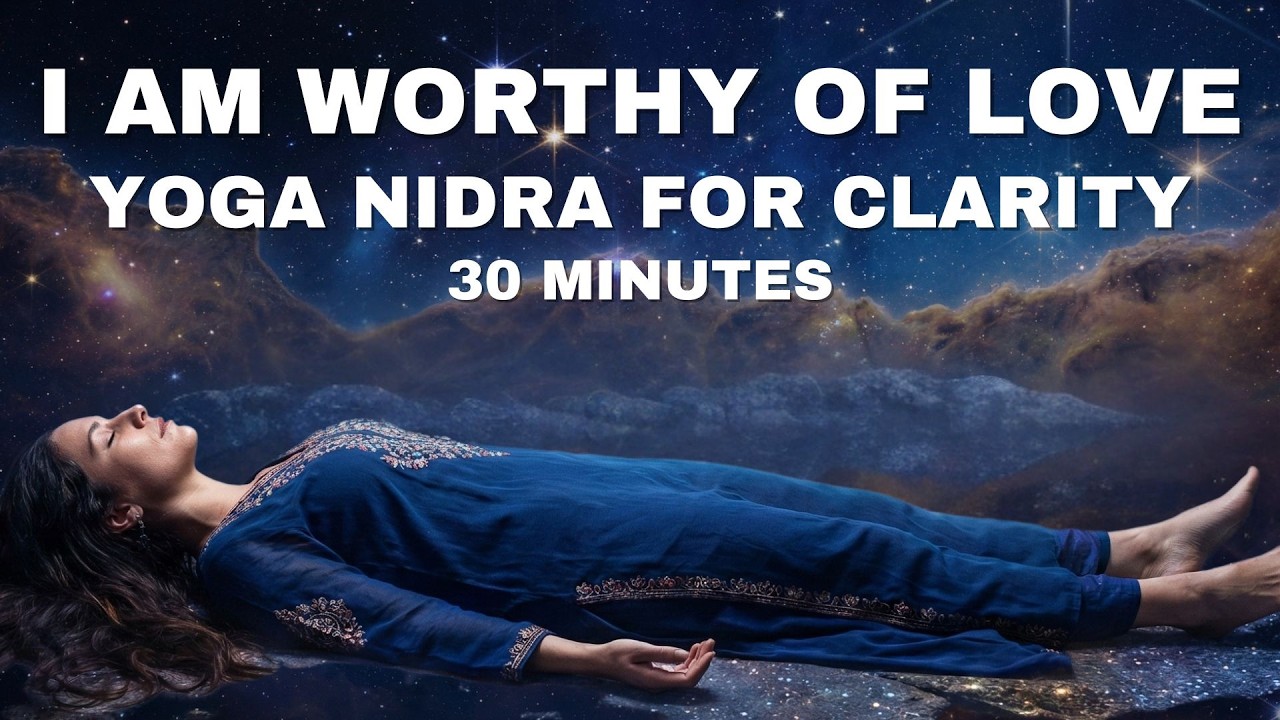 I Am Worthy of Love | Guided Yoga Nidra for Healing & Clarity [30 min]