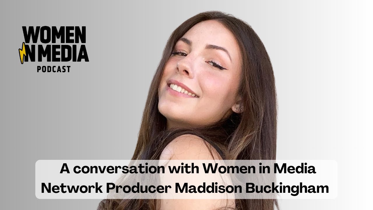 A conversation with Women in Media Network Producer Maddison Buckingham | Episode 114