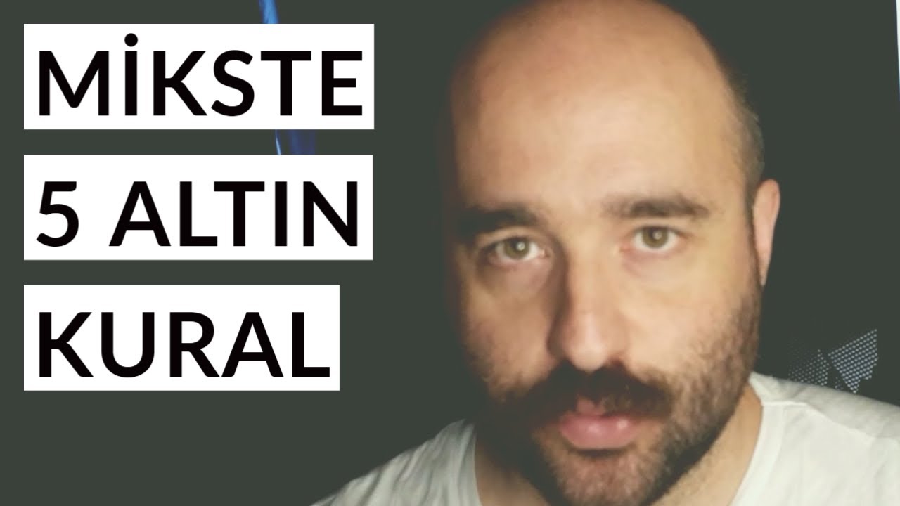İYİ MİKS YAPMANIN 5 ALTIN KURALI