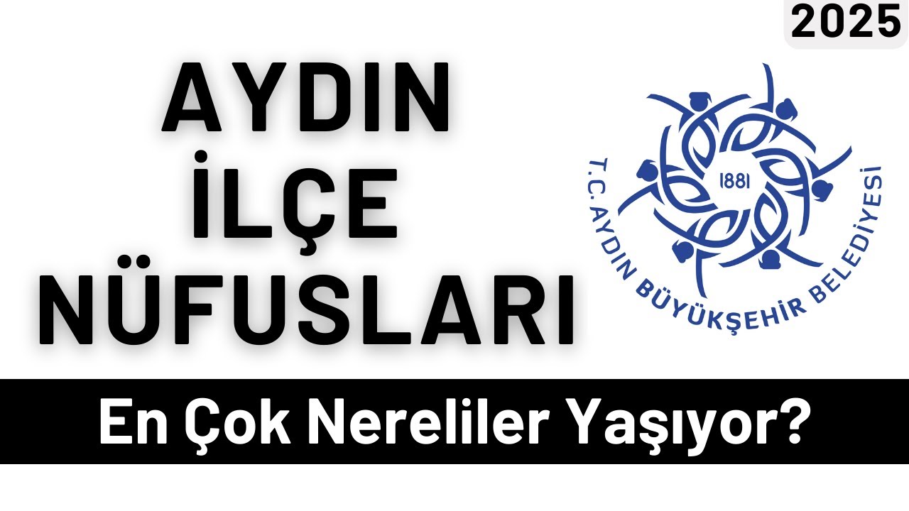 2025 Aydın İlçe Nüfusları - İlçe İlçe En Çok Nereliler Yaşıyor? - Türkiye’de Ne Kadar Aydınlı Var?