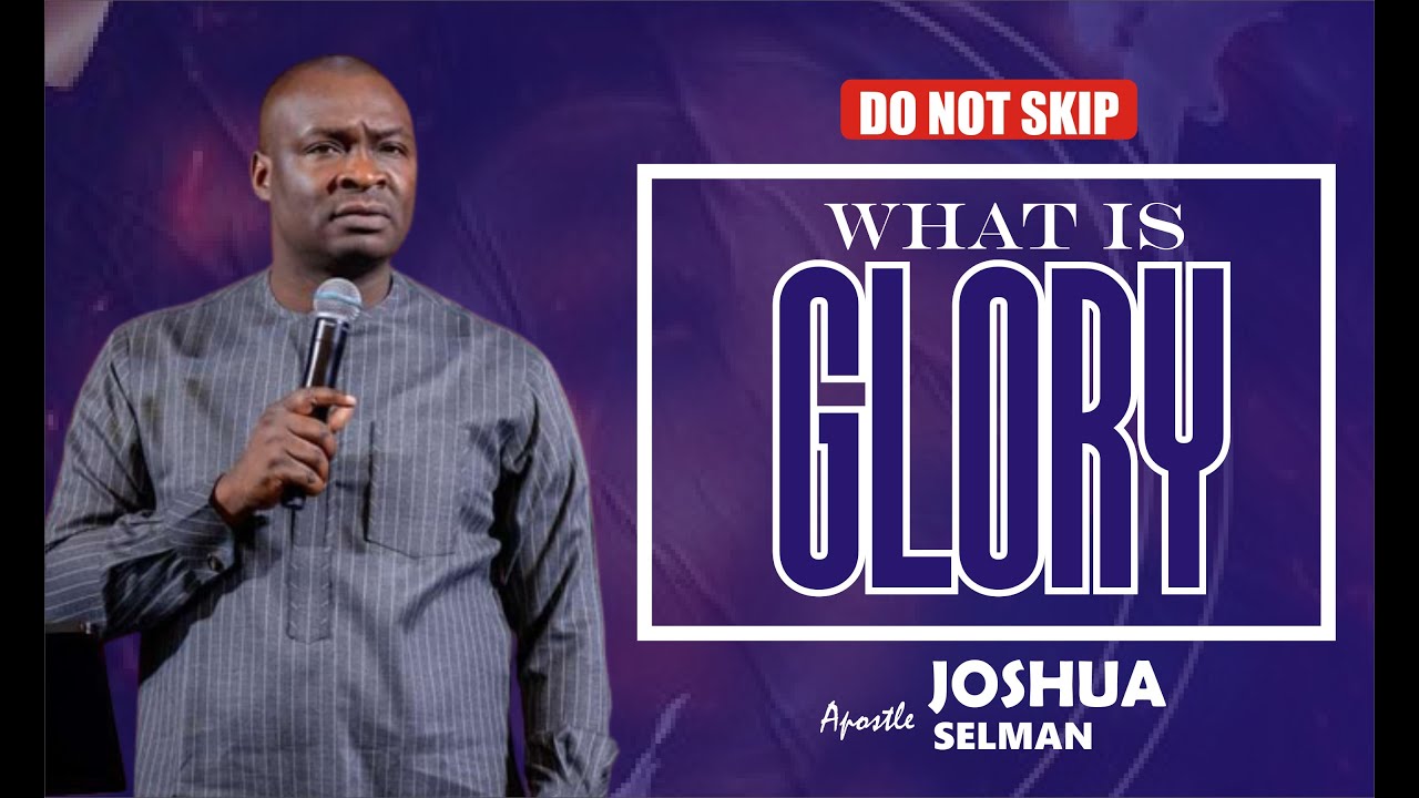 What is Glory   Apostle Joshua Selman
