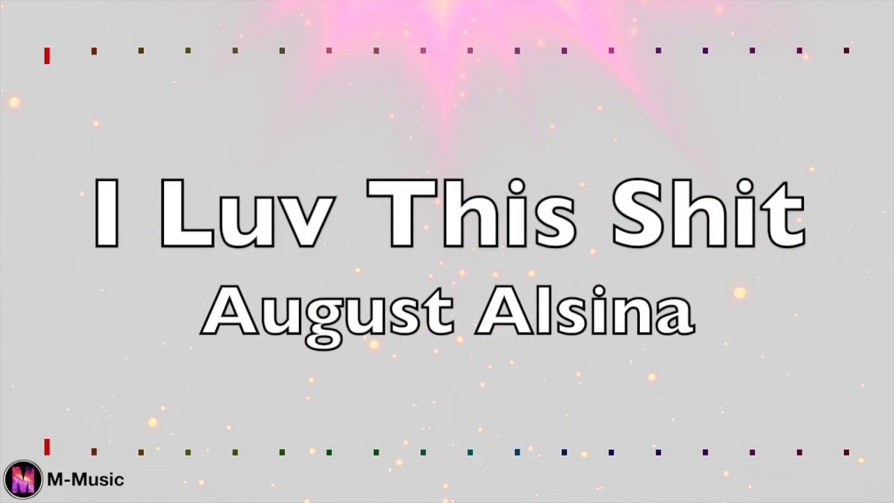 「August Alsina 」→ I Luv This Shit (Lyric video)