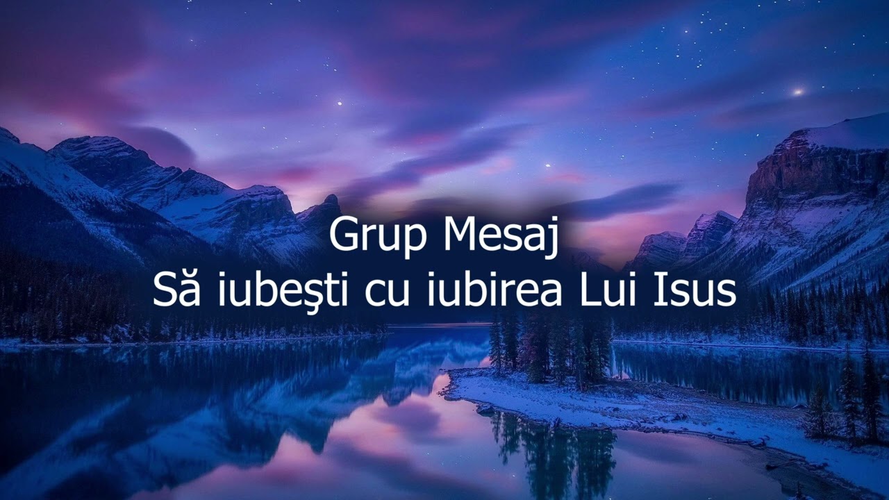 Grup Mesaj - Să iubeşti cu iubirea Lui Isus