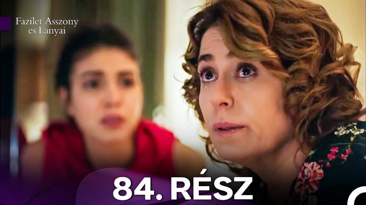 Fazilet Asszony es Lanyai 84. Rész (Magyar Szinkron)