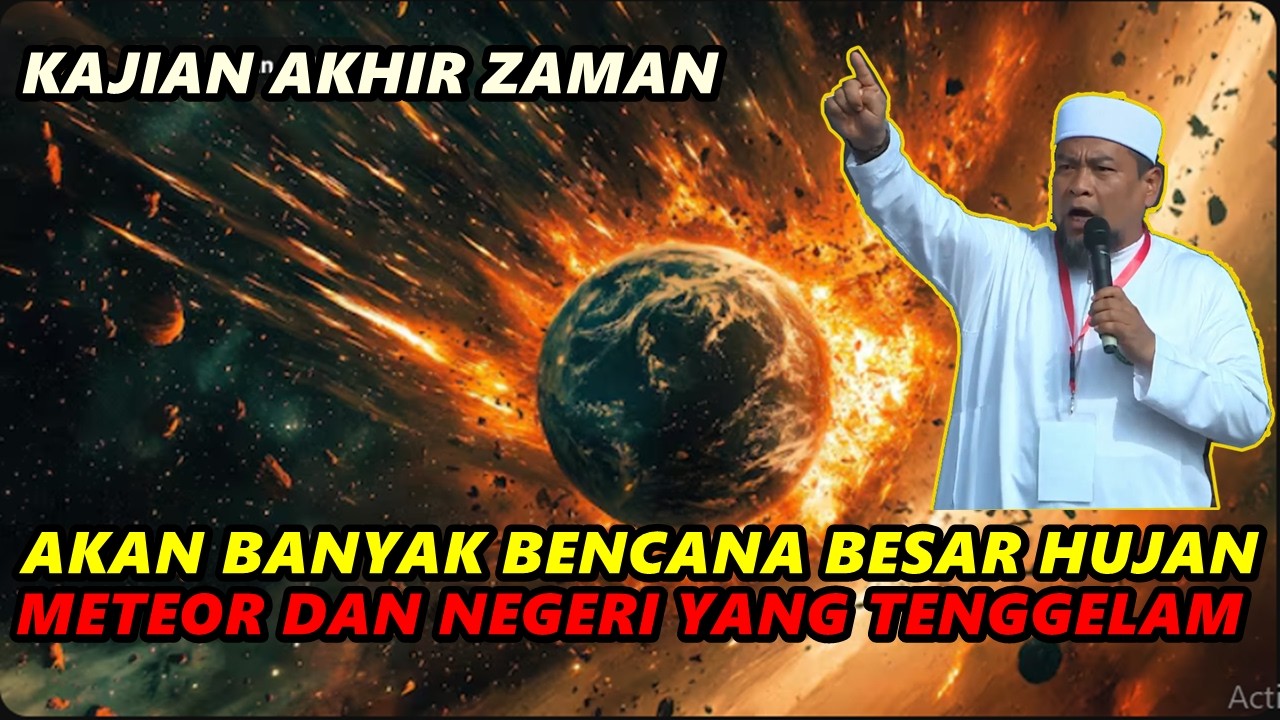 Akan Banyak Bencana Besar Hujan Meteor Dan Negri Yang Tenggelam - Ust. Zulkifli M. Ali