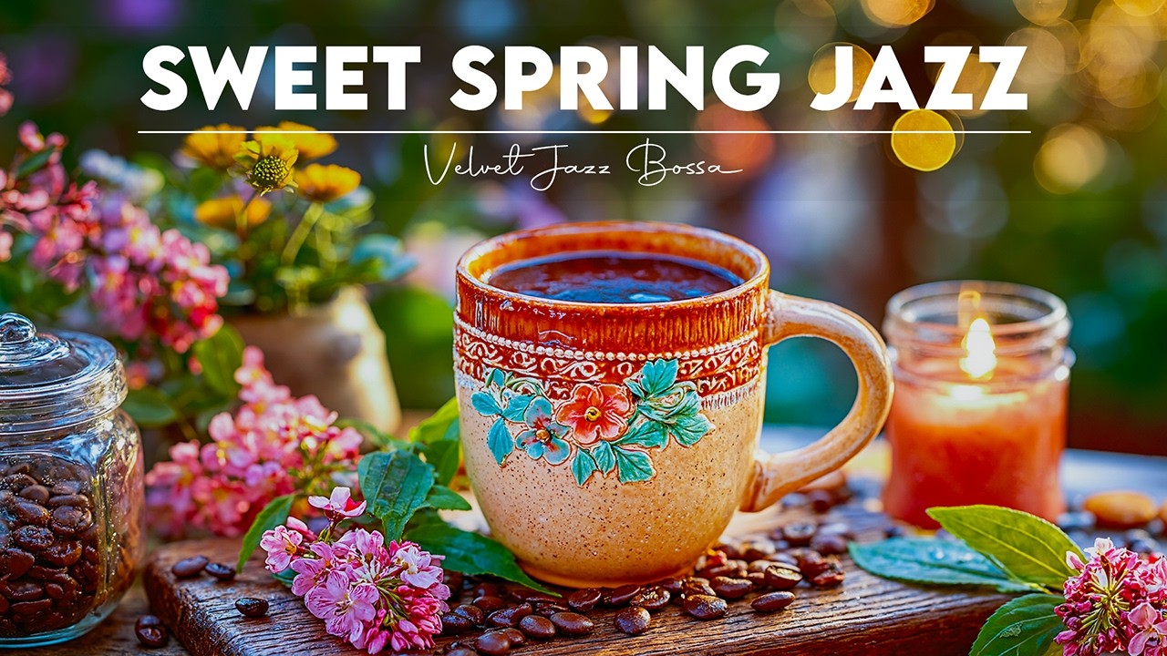 Sweet Spring Jazz 🌼🎹 Elegant Coffee Jazz Music & February Bossa Nova Piano for Happy Morning