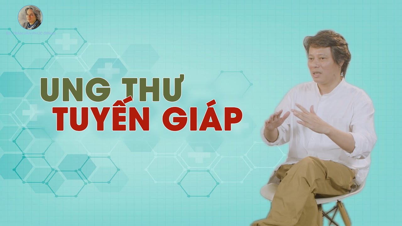 Ung thư tuyến giáp #BacsiTranVanPhucOfficial