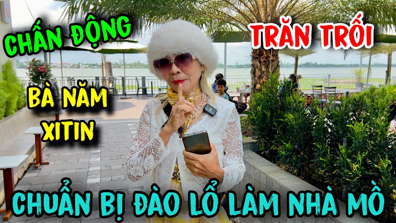 chấn động bà năm xi tin trăn trối trước chuẩn bị đào lổ làm nhà mồ #tuấnlaivung 